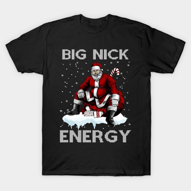 Big Nick Energy Funny Santa Christmas Xmas Ugly Christmas Sweater T-Shirt by StarMa